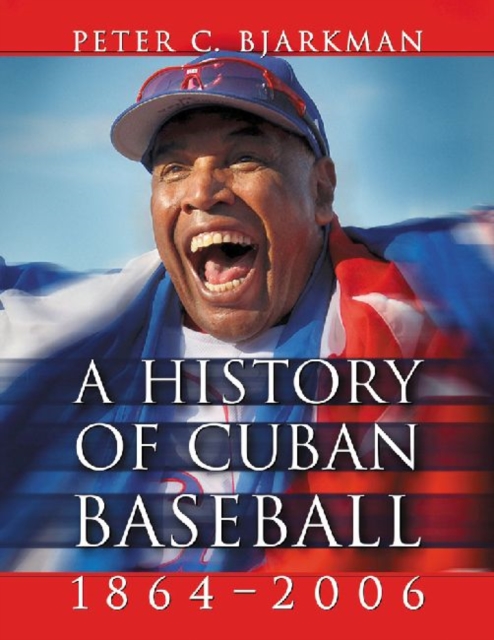 A History of Cuban Baseball, 1864-2006, Paperback / softback Book