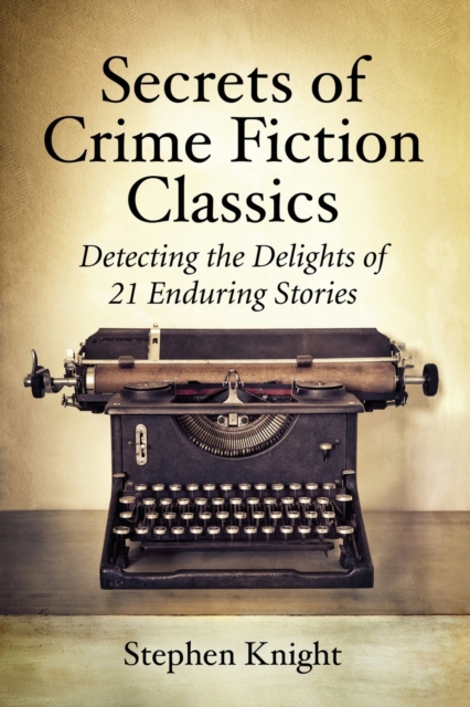 Secrets of Crime Fiction Classics : Detecting the Delights of 21 Enduring Stories, Paperback / softback Book