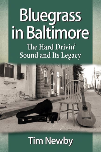Bluegrass in Baltimore : The Hard Drivin' Sound and Its Legacy, Paperback / softback Book