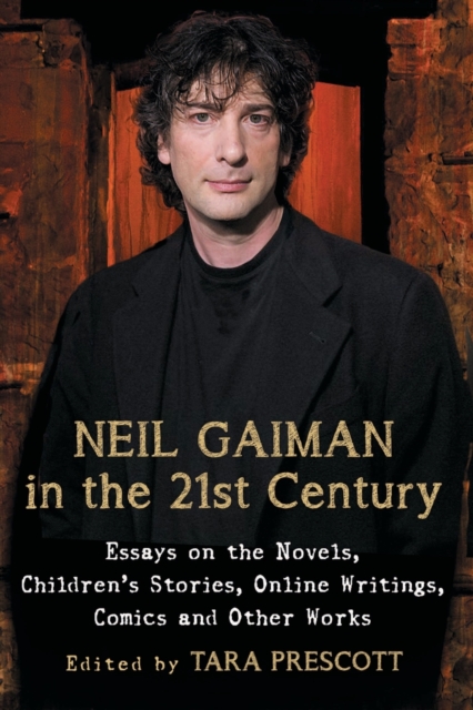 Neil Gaiman in the 21st Century : Essays on the Novels, Children's Stories, Online Writings, Comics and Other Works, Paperback / softback Book
