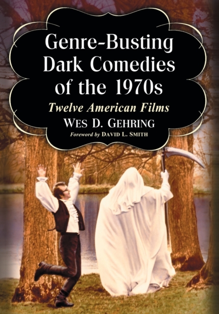 Genre-Busting Dark Comedies of the 1970s : Twelve American Films, Paperback / softback Book