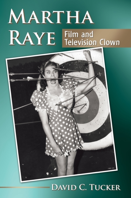 Martha Raye : Film and Television Clown, Paperback / softback Book