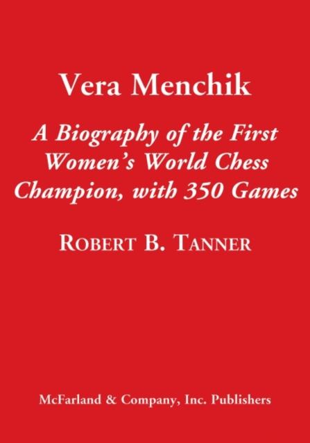 Vera Menchik : A Biography of the First Women's World Chess Champion, with 350 Complete Games, Paperback / softback Book