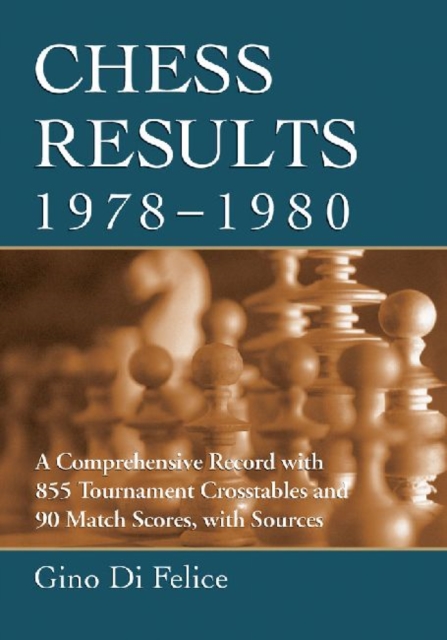 Chess Results, 1978-1980 : A Comprehensive Record with 855 Tournament Crosstables and 90 Match Scores, with Sources, Paperback / softback Book