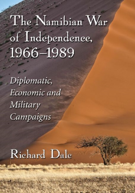 The Namibian War of Independence, 1966-1989 : Diplomatic, Economic and Military Campaigns, Paperback / softback Book
