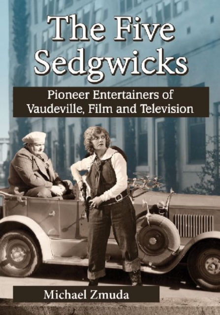 The Five Sedgwicks : Pioneer Entertainers of Vaudeville, Film and Television, Paperback / softback Book