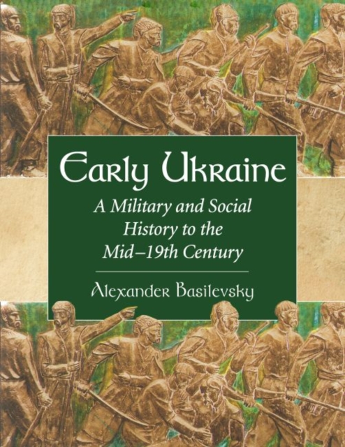 Early Ukraine : A Military and Social History to the Mid-18th Century, Paperback / softback Book