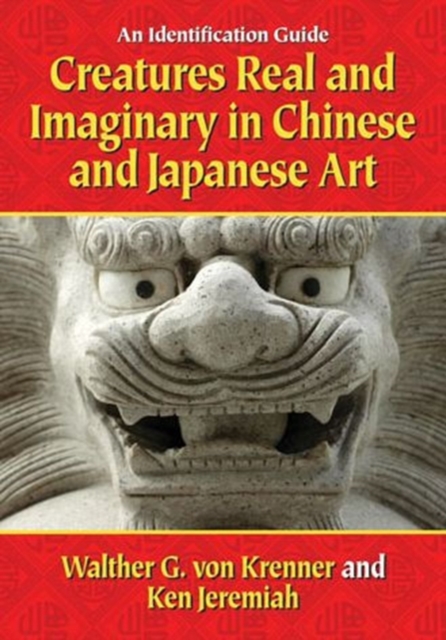 Creatures Real and Imaginary in Chinese and Japanese Art : An Identification Guide, Paperback / softback Book