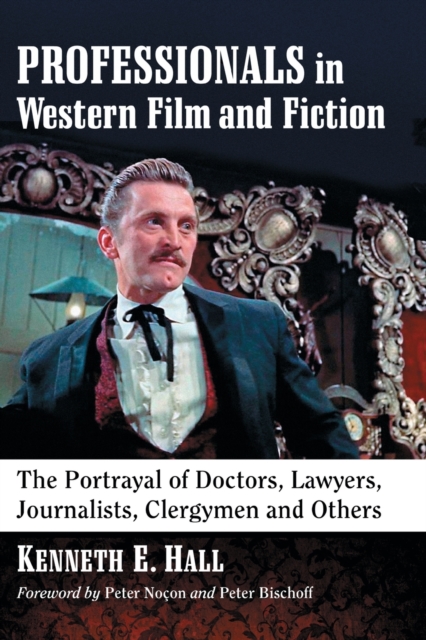 Professionals in Western Film and Fiction : The Portrayal of Doctors, Lawyers, Journalists, Clergymen and Others, Paperback / softback Book