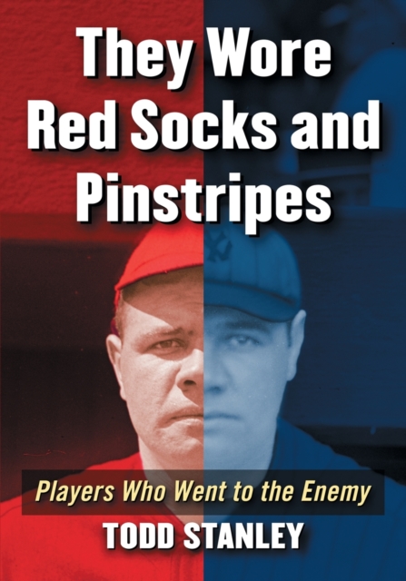 They Wore Red Sox and Pinstripes : Players Who Went to the Enemy, Paperback / softback Book