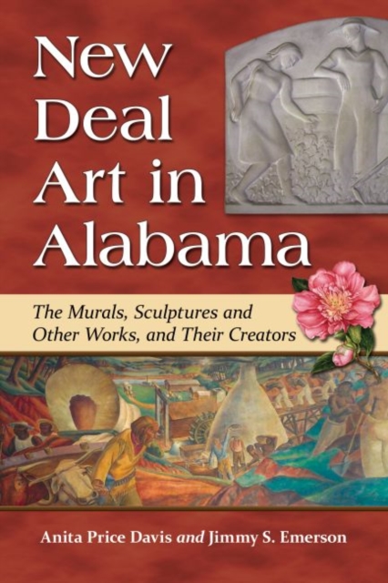 New Deal Art in Alabama : The Murals, Sculptures and Other Works, and Their Creators, Paperback / softback Book