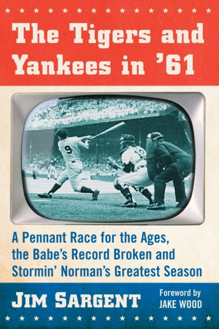 The Tigers and Yankees in '61 : A Pennant Race for the Ages, the Babe's Record Broken and Stormin' Norman's Greatest Season, Paperback / softback Book