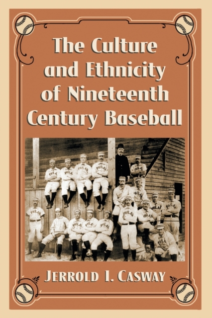 The Culture and Ethnicity of Nineteenth Century Baseball, Paperback / softback Book