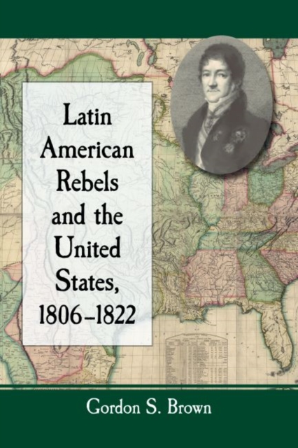 Latin American Rebels and the United States, 1806-1822, Paperback / softback Book