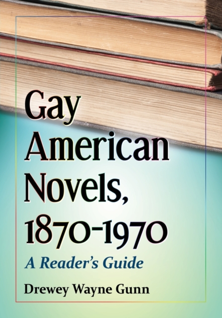 Gay American Novels, 1870-1970 : A Reader's Guide, Paperback / softback Book