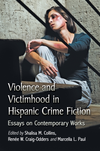 Violence and Victimhood in Hispanic Crime Fiction : Essays on Contemporary Works, Paperback / softback Book