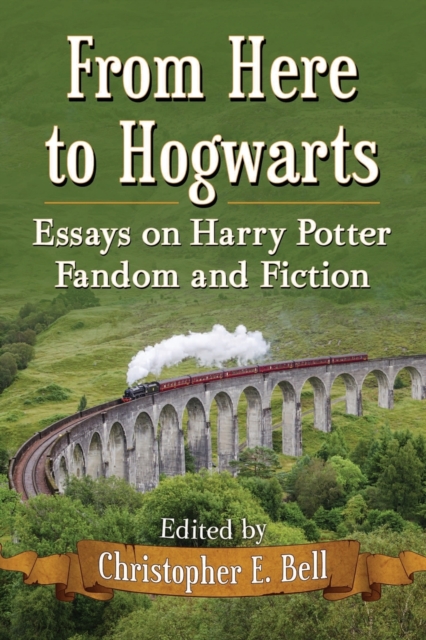 From Here to Hogwarts : Essays on Harry Potter Fandom and Fiction, Paperback / softback Book