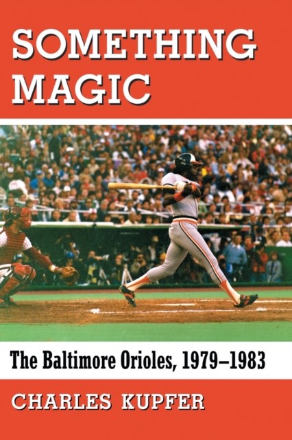 Something Magic : The Baltimore Orioles, 1979-1983, Paperback / softback Book