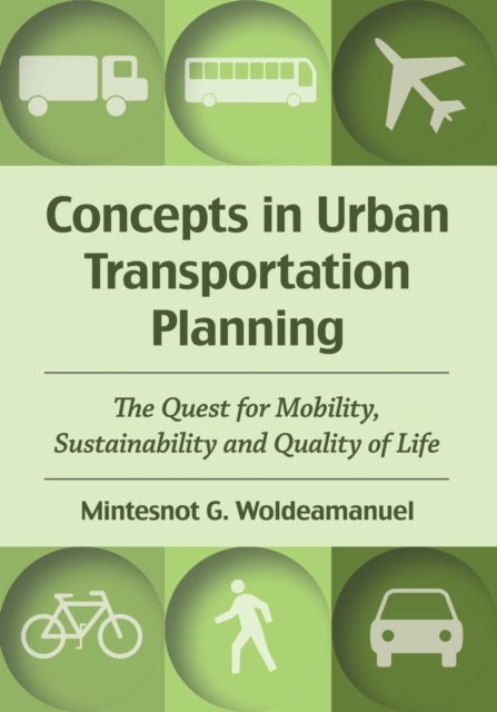 Concepts in Urban Transportation Planning : The Quest for Mobility, Sustainability and Quality of Life, Paperback / softback Book