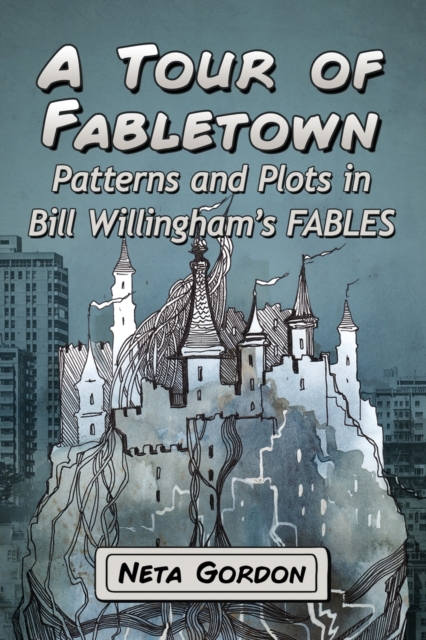 A Tour of Fabletown : Patterns and Plots in Bill Willingham's Fables, Paperback / softback Book