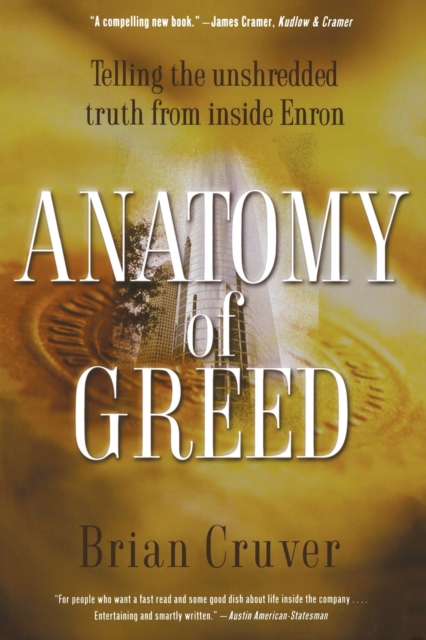Anatomy of Greed : Telling the Unshredded Truth from Inside Enron, Paperback / softback Book
