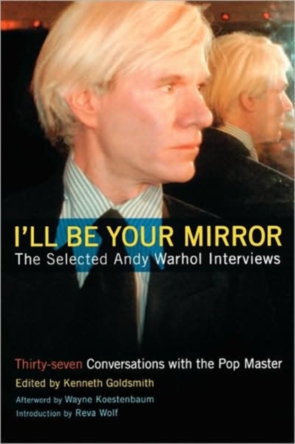 I'll Be Your Mirror : The Selected Andy Warhol Interviews, Paperback / softback Book