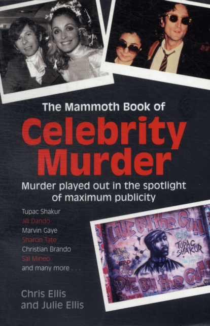 The Mammoth Book of Celebrity Murder : Murder Played Out in the Spotlight of Maximum Publicity, Paperback Book