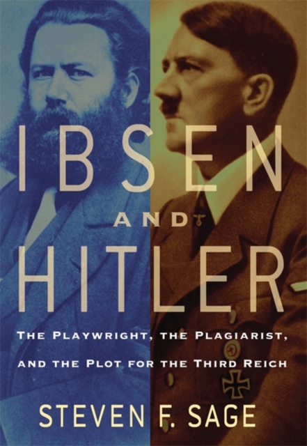 Ibsen and Hitler : The Playwright, the Plagiarist, and the Plot for the Third Reich, Paperback / softback Book