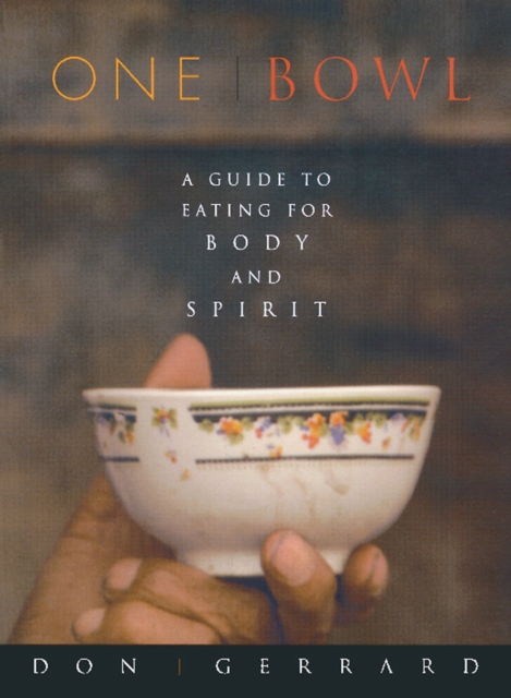 One Bowl : A Guide to Eating for Body and Spirit, EPUB eBook