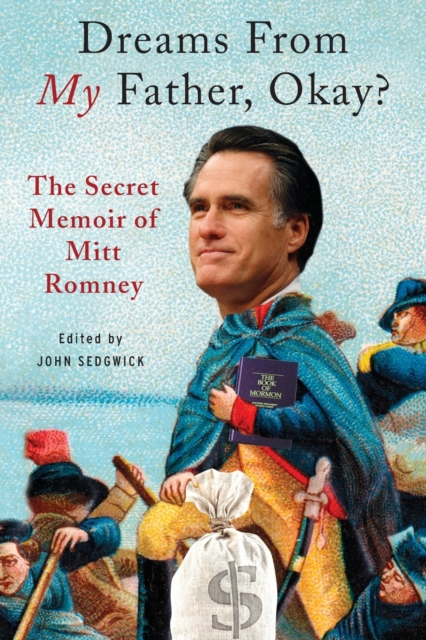 Dreams from My Father, Okay? : The Secret Memoir of Mitt Romney, Paperback / softback Book