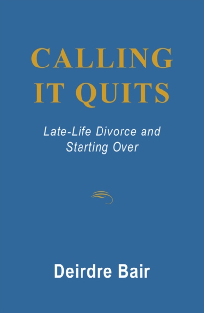 Calling it Quits: Late Life Divorce and Starting Over, Paperback Book