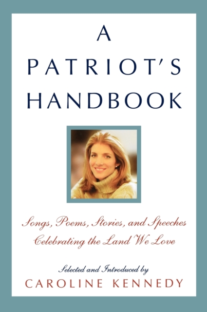 A Patriot's Handbook : Songs, Poems, Stories, and Speeches Celebrating the Land We Love, Hardback Book