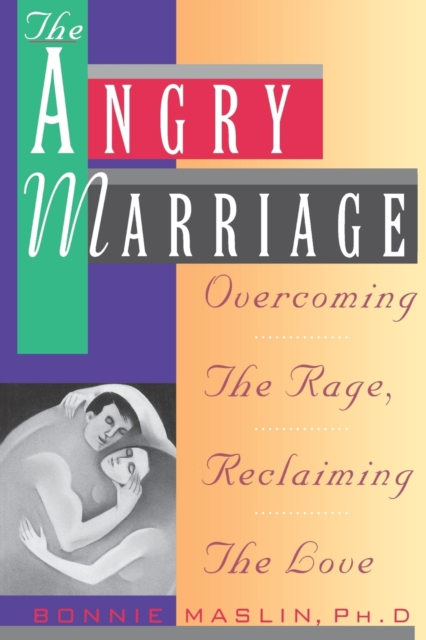 Angry Marriage : Overcoming The Rage, Reclaiming the Love, Paperback / softback Book