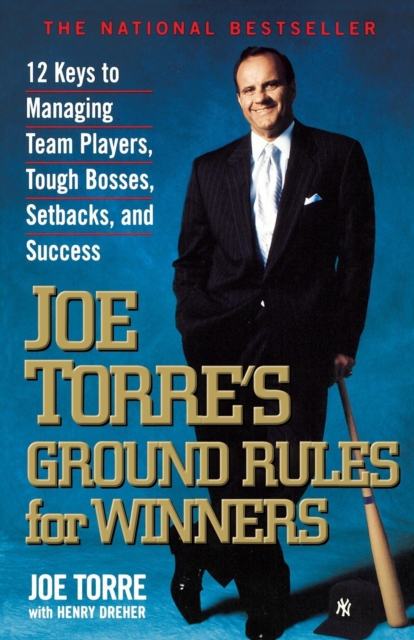 Joe Torre's Ground Rules for Winners : 12 Keys to Managing Team Players, Tough Bosses, Setbacks, and Success, Paperback / softback Book