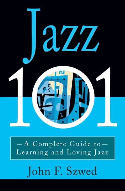 Jazz 101 : A Complete Guide to Learning and Loving Jazz, Paperback / softback Book