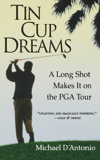 Tin Cup Dreams : A Long Shot Makes It on the PGA Tour, Paperback / softback Book