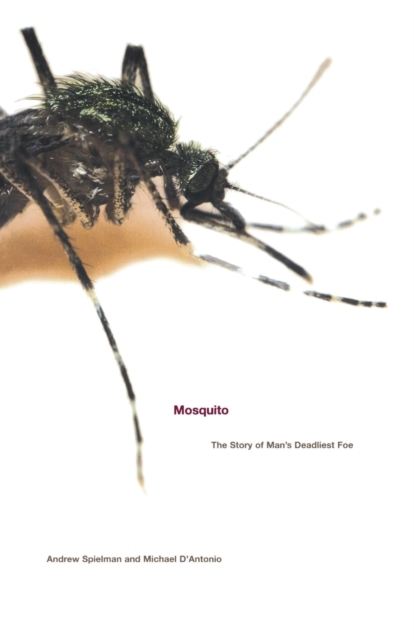 Mosquito : The Story of Man's Deadliest Foe, Paperback / softback Book