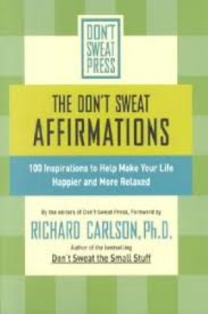 The Don't Sweat Affirmations : 100 Inspirations to Help Make Your Life Happier and More Relaxed, Paperback / softback Book