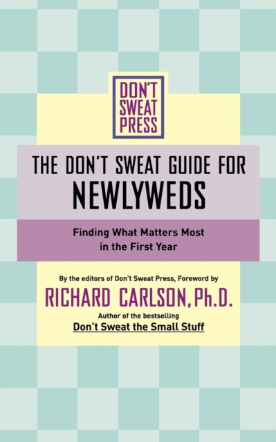 The Don't Sweat Guide for Newlyweds : Finding What Matters Most in the First Year, Paperback / softback Book
