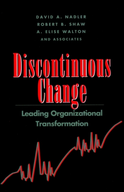 Discontinuous Change : Leading Organizational Transformation, Hardback Book