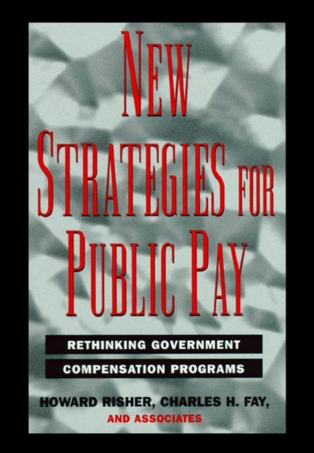 New Strategies for Public Pay : Rethinking Government Compensation Programs, Hardback Book