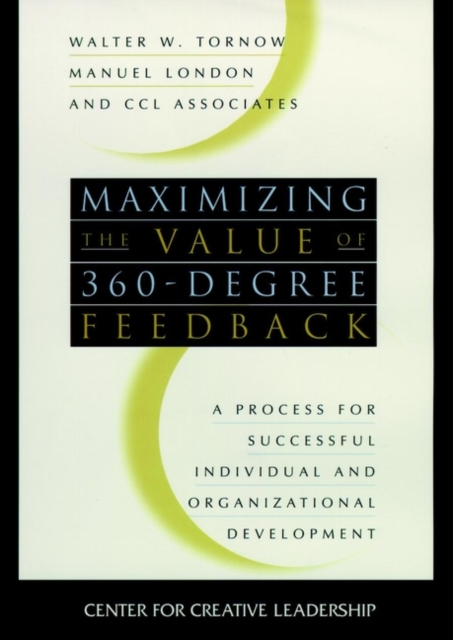 Maximizing the Value of 360-degree Feedback : A Process for Successful Individual and Organizational Development, Hardback Book