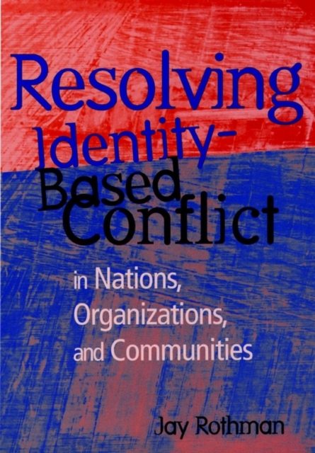 Resolving Identity-Based Conflict In Nations, Organizations, and Communities, Hardback Book