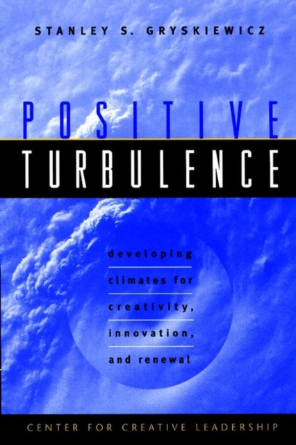 Positive Turbulence : Developing Climates for Creativity, Innovation, and Renewal, Hardback Book
