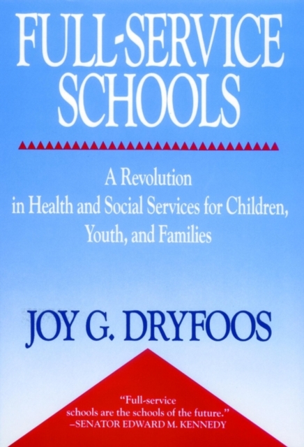 Full-Service Schools : A Revolution in Health and Social Services for Children, Youth, and Families, Paperback / softback Book