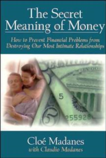 The Secret Meaning of Money : How to Prevent Financial Problems from Destroying Our Most Intimate Relationships, Paperback / softback Book