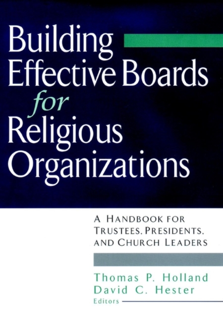 Building Effective Boards for Religious Organizations : A Handbook for Trustees, Presidents, and Church Leaders, Paperback / softback Book
