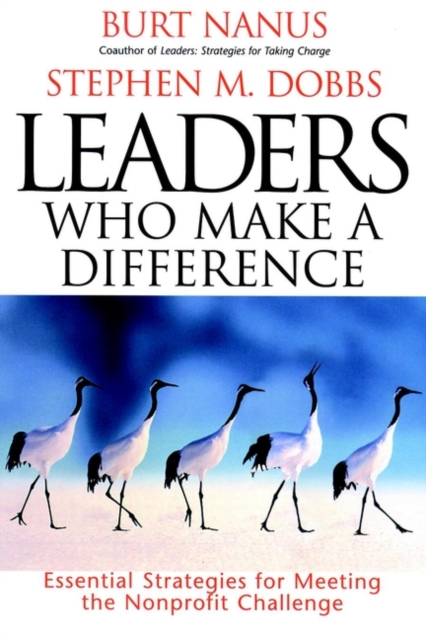 Leaders Who Make a Difference : Essential Strategies for Meeting the Nonprofit Challenge, Hardback Book