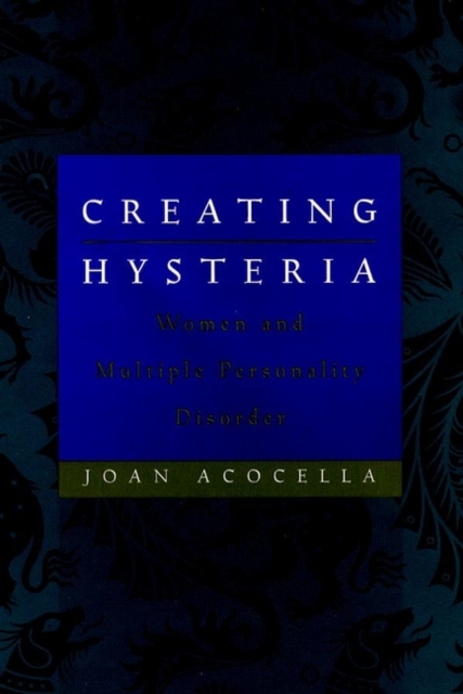 Creating Hysteria : Women and Multiple Personality Disorder, Paperback / softback Book