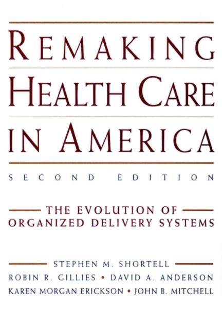 Remaking Health Care in America : The Evolution of Organized Delivery Systems, Hardback Book